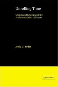 cover of the book Unrolling Time: Christiaan Huygens and the Mathematization of Nature