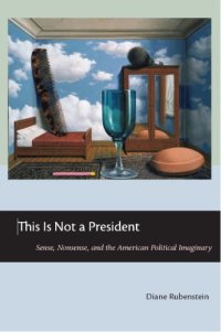 cover of the book This Is Not a President: Sense, Nonsense, and the American Political Imaginary