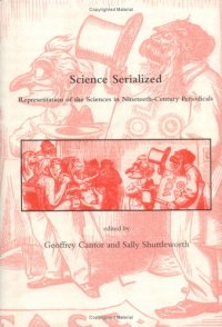 cover of the book Science Serialized: Representations of the Sciences in Nineteenth-Century Periodicals (Dibner Institute Studies in the History of Science and Technology)