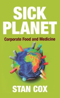 cover of the book Sick Planet: Corporate Food and Medicine