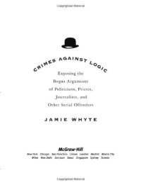 cover of the book Crimes Against Logic: Exposing the Bogus Arguments of Politicians, Priests, Journalists, and Other Serial Offenders