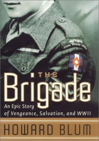 cover of the book The Brigade : An Epic Story of Vengeance, Salvation, and World War II