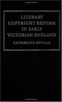 cover of the book Literary Copyright Reform in Early Victorian England: The Framing of the 1842 Copyright Act