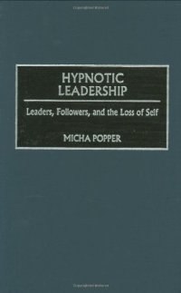 cover of the book Hypnotic Leadership: Leaders, Followers, and the Loss of Self