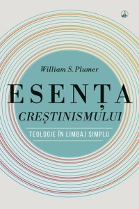 cover of the book Esenta crestinismului. Teologie in limbaj simplu