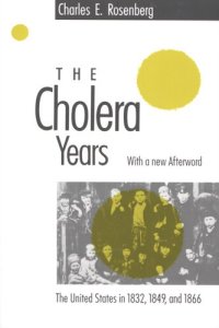 cover of the book The cholera years: the United States in 1832, 1849, and 1866