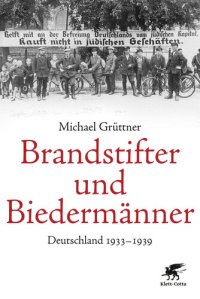 cover of the book Brandstifter und Biedermänner: Deutschland 1933-1939