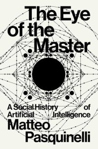 cover of the book The Eye of the Master: A Social History of Artificial Intelligence