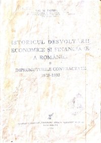 cover of the book Istoricul desvoltarii economice si financiare a Romaniei si imprumuturile contractate 1823-1933