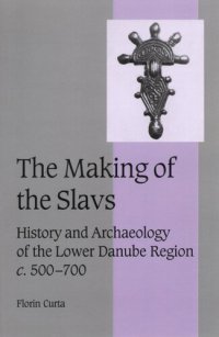 cover of the book The making of the slavs: history and archaeology of the Lower Danube Region, ca. 500-700