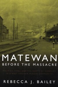 cover of the book Matewan before the massacre: politics, coal, and the roots of conflict in a West Virginia mining community