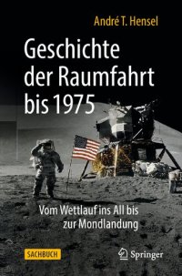 cover of the book Geschichte der Raumfahrt bis 1975: Vom Wettlauf ins All bis zur Mondlandung