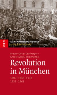 cover of the book Revolution in München: 1800 - 1848 - 1918 - 1933 - 1968