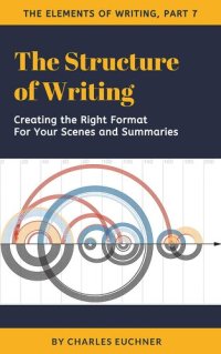 cover of the book The Structure of Writing, Part 7: A Short How-To Guide to Organize Your Stories, Essays, Reports, and More