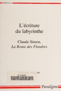 cover of the book L'écriture du labyrinthe : La route des Flandres de Claude Simon