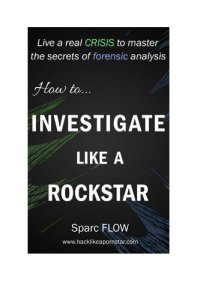 cover of the book How to Investigate Like a Rockstar: Live a real crisis to master the secrets of forensic analysis