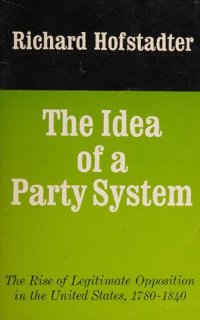 cover of the book The Idea of a Party System: The Rise of Legitimate Opposition in the United States, 1780-1840