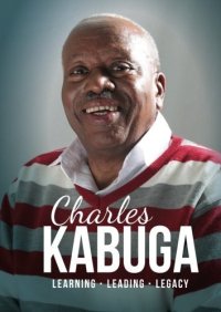 cover of the book Charles Kabuga. Learning. Leading. Legacy: Charles Kabuga. An Autobiography