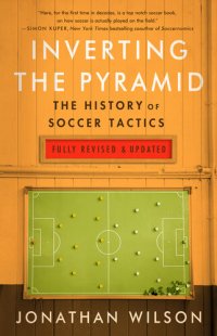 cover of the book Inverting The Pyramid: The History of Soccer Tactics