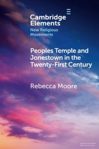 cover of the book Peoples Temple and Jonestown in the Twenty-First Century (Elements in New Religious Movements)