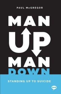 cover of the book Man Up, Man Down: Standing Up to Suicide