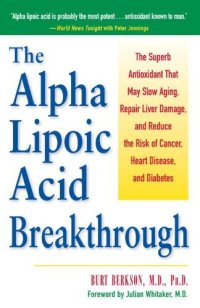 cover of the book The Alpha Lipoic Acid Breakthrough: The Superb Antioxidant That May Slow Aging, Repair Liver Damage, and Reduce the Risk of Cancer, Heart Disease, and Diabetes