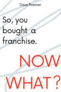 cover of the book So, You Bought a Franchise. Now What?