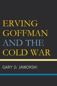 cover of the book Erving Goffman and the Cold War