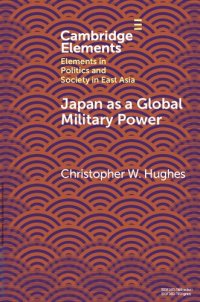 cover of the book Japan as a Global Military Power: New Capabilities, Alliance Integration, Bilateralism-Plus