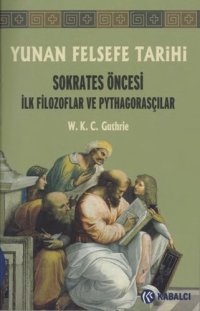 cover of the book Yunan Felsefe Tarihi I Sokrates Öncesi İlk Filozoflar ve Pythagorasçılar