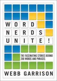 cover of the book Word Nerds Unite!: The Fascinating Stories Behind 200 Words and Phrases