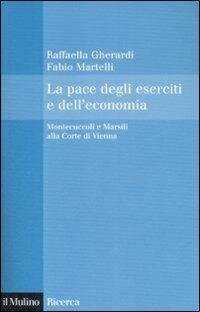 cover of the book La pace degli eserciti e dell'economia. Montecuccoli e Marsili alla corte di Vienna