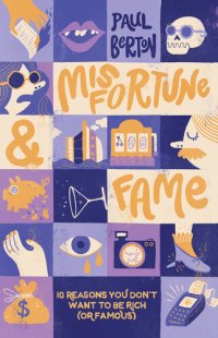 cover of the book Misfortune and Fame: 10 Reasons You Don’t Want to be Rich (or Famous)