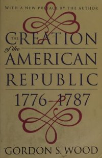 cover of the book The creation of the American Republic, 1776-1787