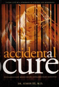 cover of the book Accidental Cure: Extraordinary Medicine for Extraordinary Patients