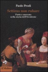 cover of the book Settimo non rubare. Furto e mercato nella storia dell'Occidente