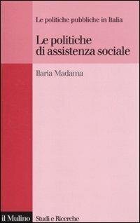 cover of the book Le politiche di assistenza sociale. Le politiche pubbliche in Italia