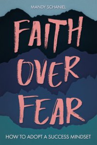 cover of the book Faith Over Fear: How to Adopt a Success Mindset