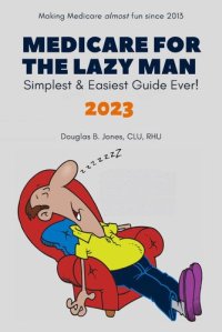 cover of the book Medicare for the Lazy Man 2023: Simplest & Easiest Guide Ever!