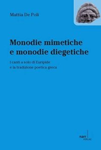 cover of the book Monodie mimetiche e monodie diegetiche: I canti a solo di Euripide e la tradizione poetica greca