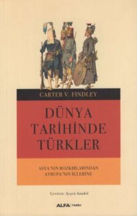 cover of the book Dünya Tarihinde Türkler Asya'nın Bozkırlarından Avrupa'nın İçlerine