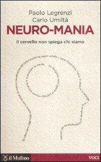 cover of the book Neuro-mania. Il cervello non spiega chi siamo