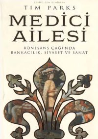 cover of the book Medici Ailesi - Rönesans Çağı'nda Bankacılık, Siyaset ve Sanat