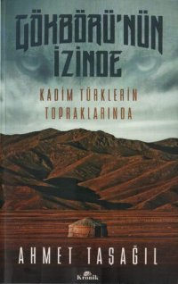 cover of the book Gökbörü'nün İzinde Kadim Türklerin Topraklarında