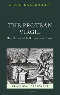 cover of the book The Protean Virgil: Material Form and the Reception of the Classics (Classical Presences)