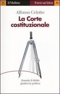 cover of the book La Corte costituzionale. Quando il diritto giudica la politica