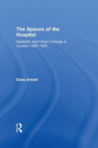 cover of the book The Spaces of the Hospital: Spatiality and Urban Change in London 1680-1820