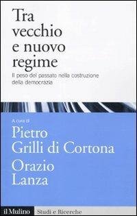 cover of the book Tra vecchio e nuovo regime. Il peso del passato nella costruzione della democrazia