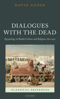 cover of the book Dialogues with the Dead: Egyptology in British Culture and Religion, 1822-1922 (Classical Presences)