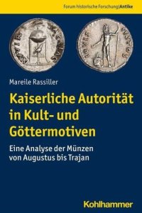 cover of the book Kaiserliche Autorität in Kult- und Göttermotiven: Eine Analyse der Münzen von Augustus bis Trajan